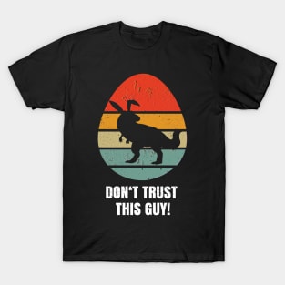 Dont trust this guy! easter bunny T-Shirt